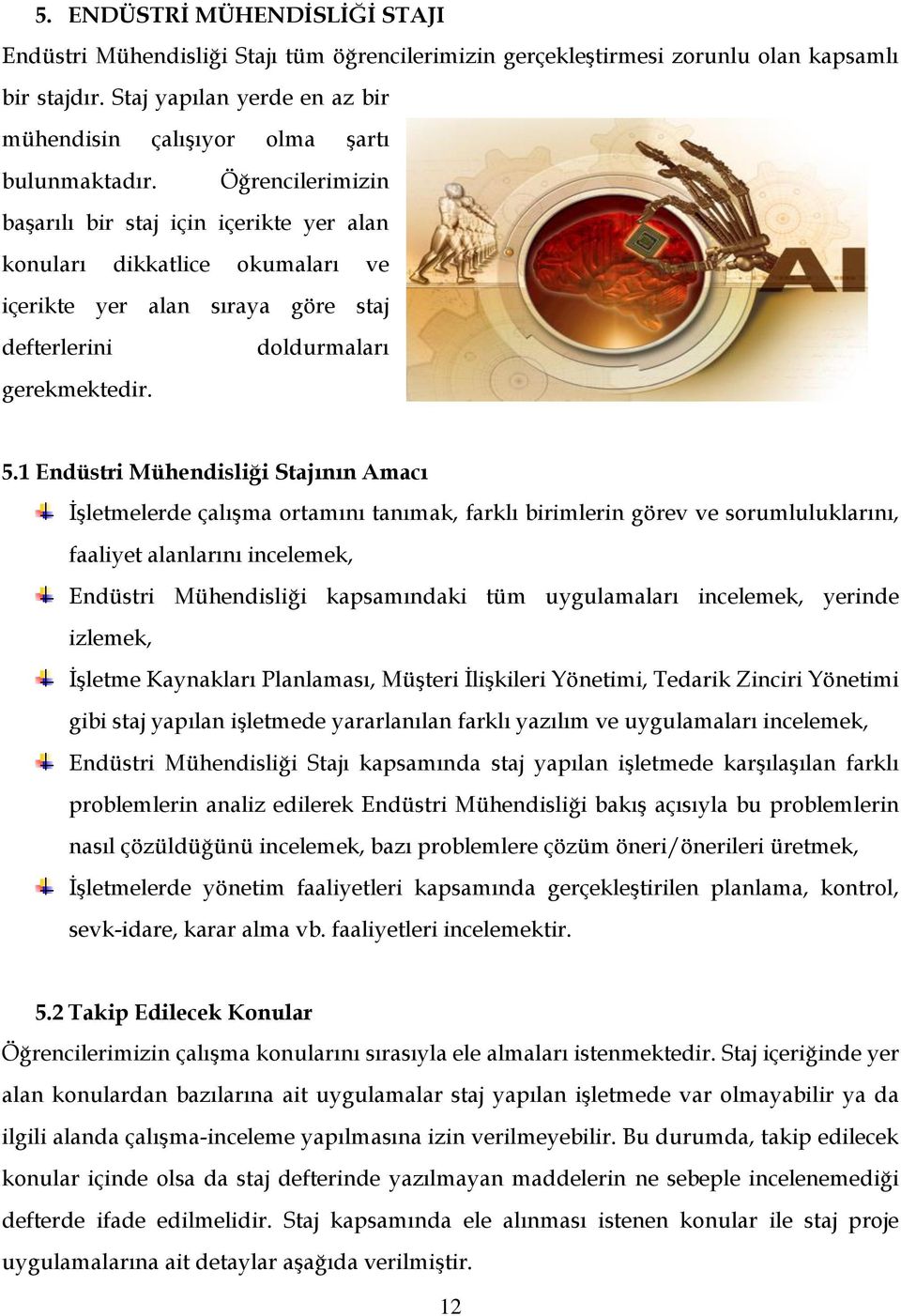 Öğrencilerimizin başarılı bir staj için içerikte yer alan konuları dikkatlice okumaları ve içerikte yer alan sıraya göre staj defterlerini doldurmaları gerekmektedir. 5.