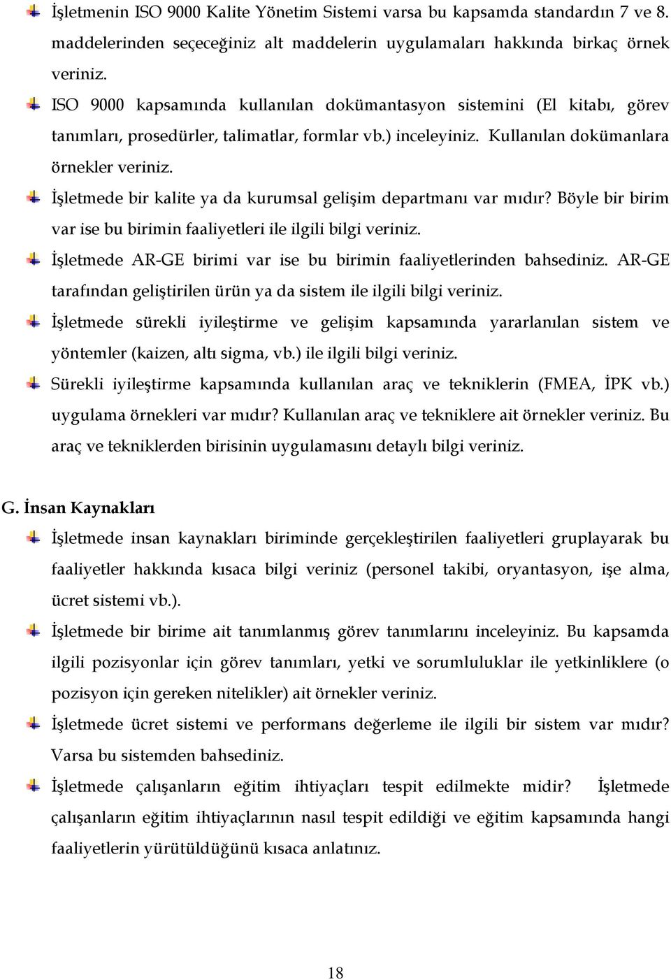 İşletmede bir kalite ya da kurumsal gelişim departmanı var mıdır? Böyle bir birim var ise bu birimin faaliyetleri ile ilgili bilgi veriniz.