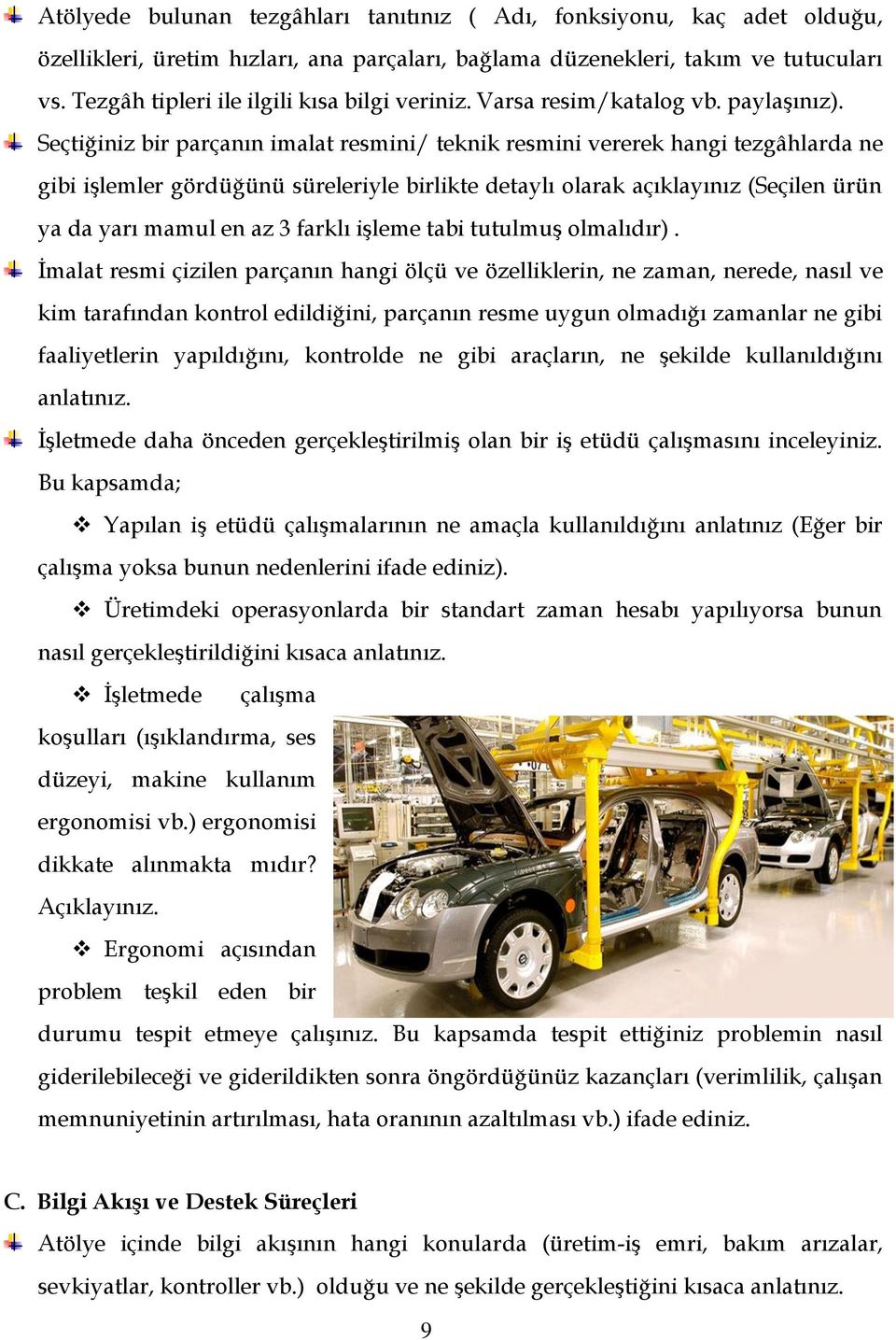 Seçtiğiniz bir parçanın imalat resmini/ teknik resmini vererek hangi tezgâhlarda ne gibi işlemler gördüğünü süreleriyle birlikte detaylı olarak açıklayınız (Seçilen ürün ya da yarı mamul en az 3