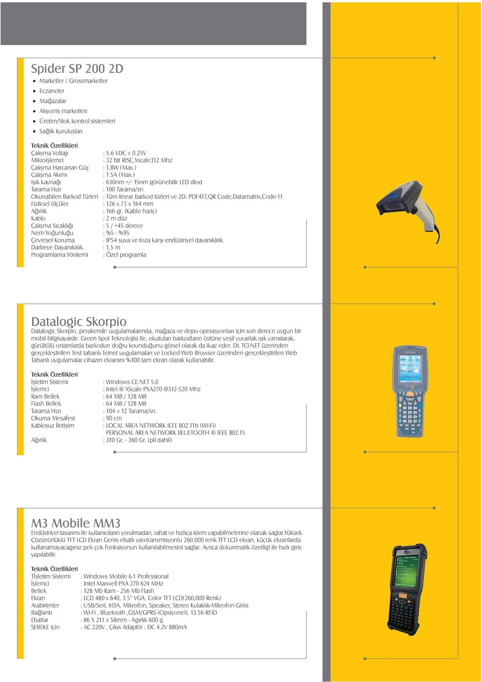 ) Iþýk kaynaðý : 630nm +/- 15nm görünebilir LED diod Tarama Hýzý : 100 Tarama/sn Okunabilen Barkod Türleri : Tüm linear barkod türleri ve 2D: PDF417,QR Code,Datamatrix,Code-11 Fiziksel ölçüler : 126