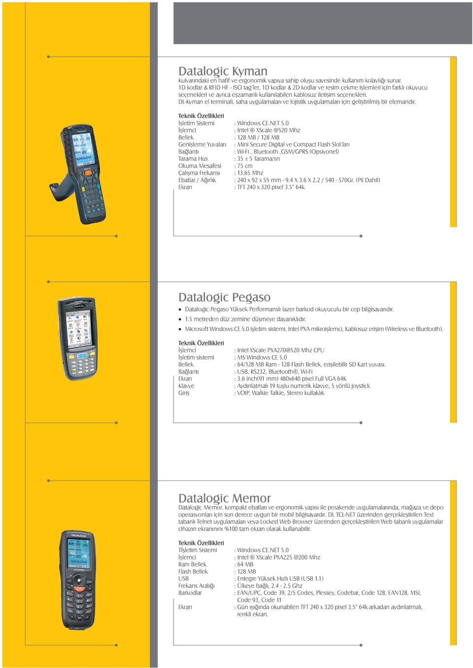 DL-Kyman el terminali, saha uygulamalarý ve lojistik uygulamalarý için geliþtirilmiþ bir elemandýr. Ýþletim Sistemi : Windows CE.NET 5.
