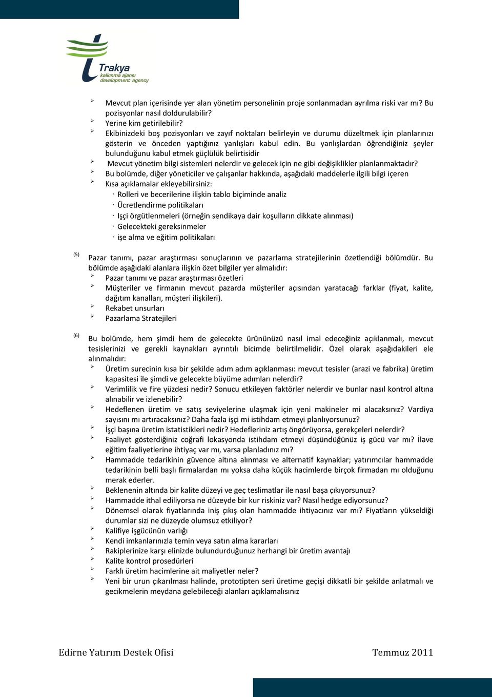 Bu yanlışlardan öğrendiğiniz şeyler bulunduğunu kabul etmek güçlülük belirtisidir Mevcut yönetim bilgi sistemleri nelerdir ve gelecek için ne gibi değişiklikler planlanmaktadır?