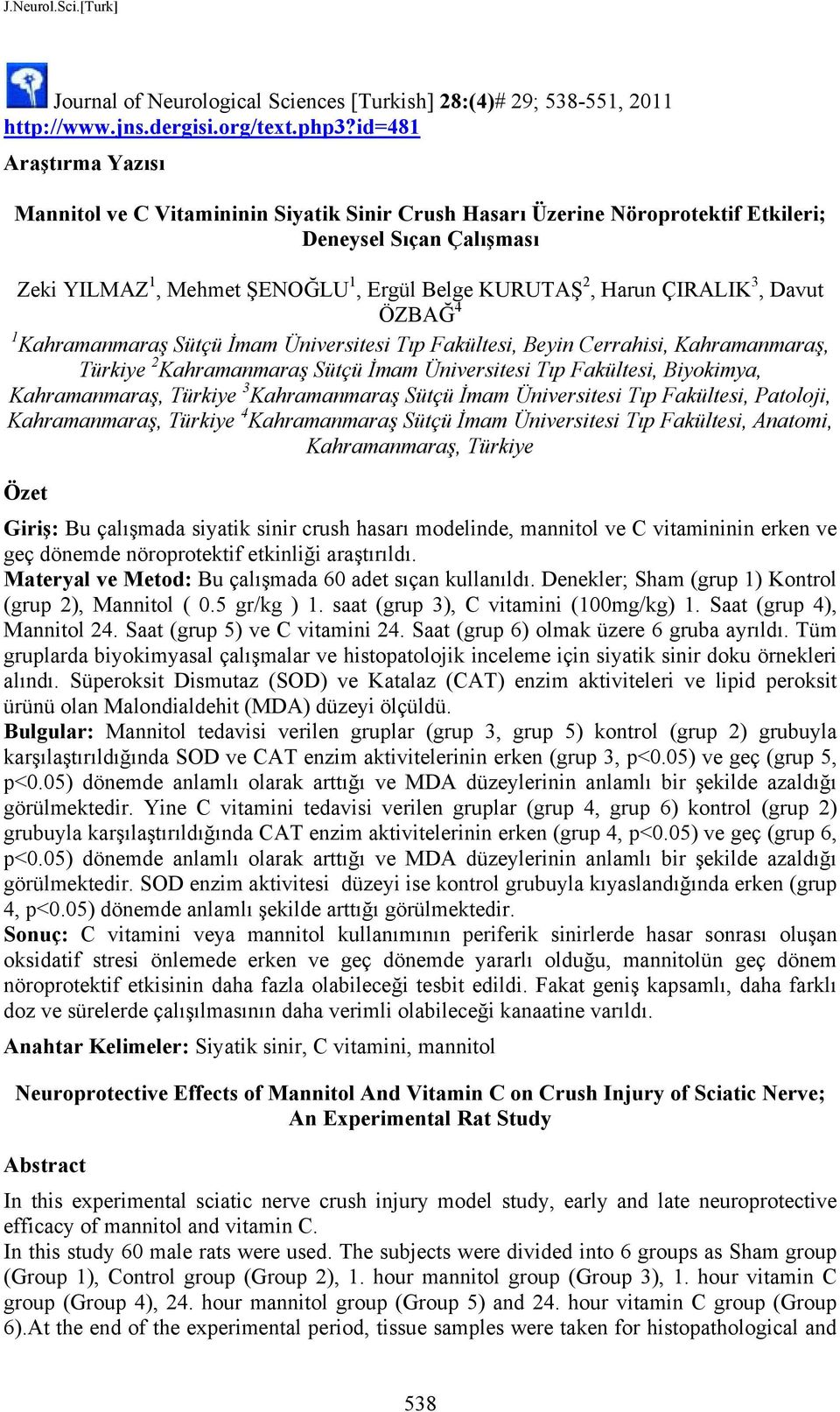 ÇIRALIK 3, Davut ÖZBAĞ 4 1 Kahramanmaraş Sütçü İmam Üniversitesi Tıp Fakültesi, Beyin Cerrahisi, Kahramanmaraş, Türkiye 2 Kahramanmaraş Sütçü İmam Üniversitesi Tıp Fakültesi, Biyokimya,