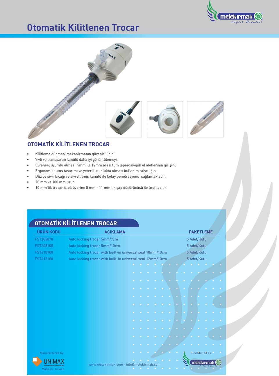 70 mm ve 100 mm uzun 10 mm lik trocar istek üzerine 5 mm - 11 mm lik çap düşürücüsü ile üretilebilir.