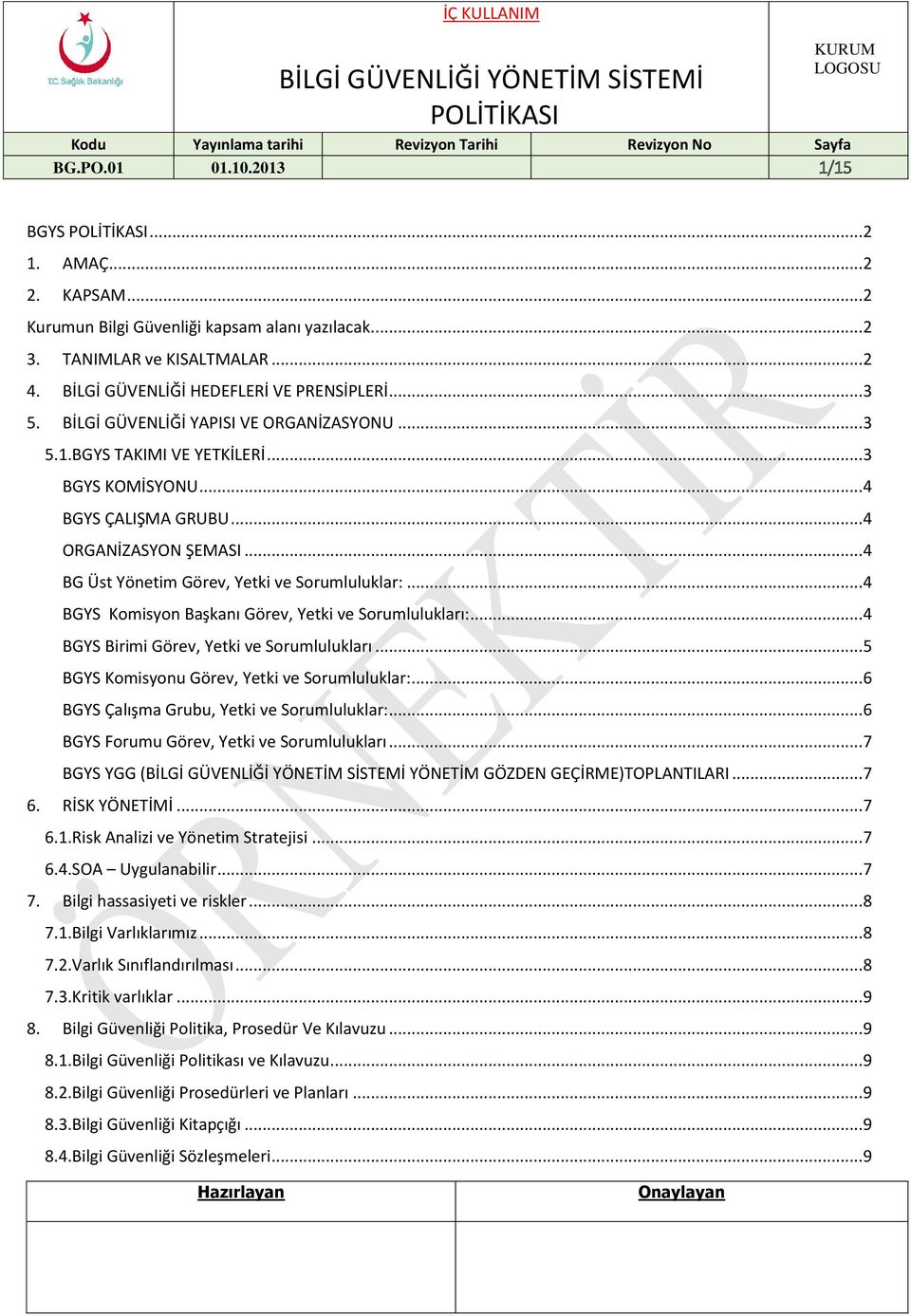 .. 4 BGYS Komisyon Başkanı Görev, Yetki ve Sorumlulukları:... 4 BGYS Birimi Görev, Yetki ve Sorumlulukları... 5 BGYS Komisyonu Görev, Yetki ve Sorumluluklar:.