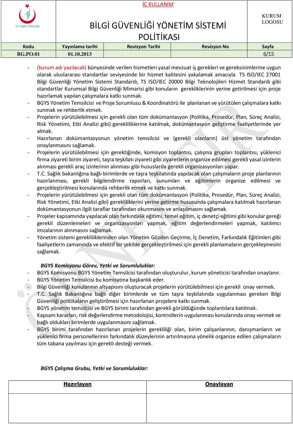 amacıyla TS ISO/IEC 27001 Bilgi Güvenliği Yönetim Sistemi Standardı, TS ISO/IEC 20000 Bilgi Teknolojileri Hizmet Standardı gibi standartlar Kurumsal Bilgi Güvenliği Mimarisi gibi konuların