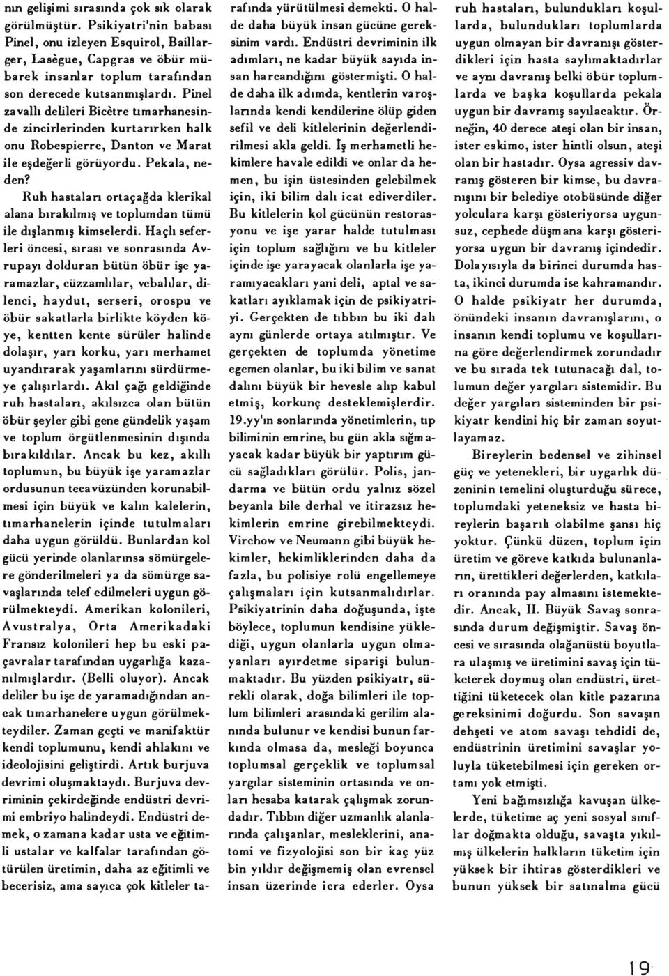 Pinel zavallı delileri Bicetre tımarhanesinde zincirlerinden kurtarırken halk onu Robespierre, Danton ve Marat ile eşdeğerli görüyordu. Pekala, neden?