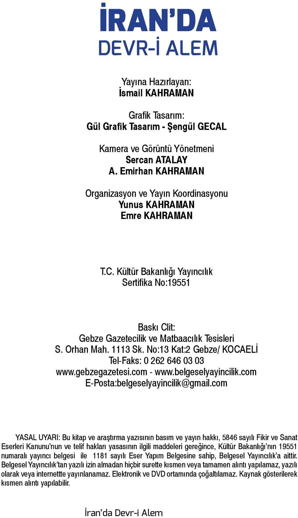 Orhan Mah. 1113 Sk. No:13 Kat:2 Gebze/ KOCAELİ Tel-Faks: 0 262 646 03 03 www.gebzegazetesi.com - www.belgeselyayincilik.com E-Posta:belgeselyayincilik@gmail.