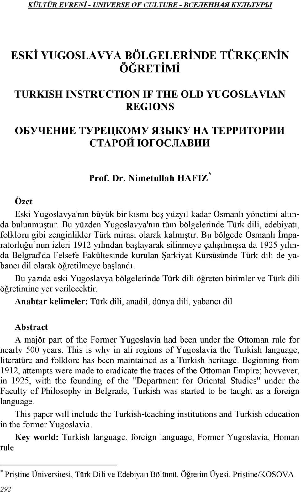Bu yüzden Yugoslavya'nın tüm bölgelerinde Türk dili, edebiyatı, folkloru gibi zenginlikler Türk mirası olarak kalmıştır.