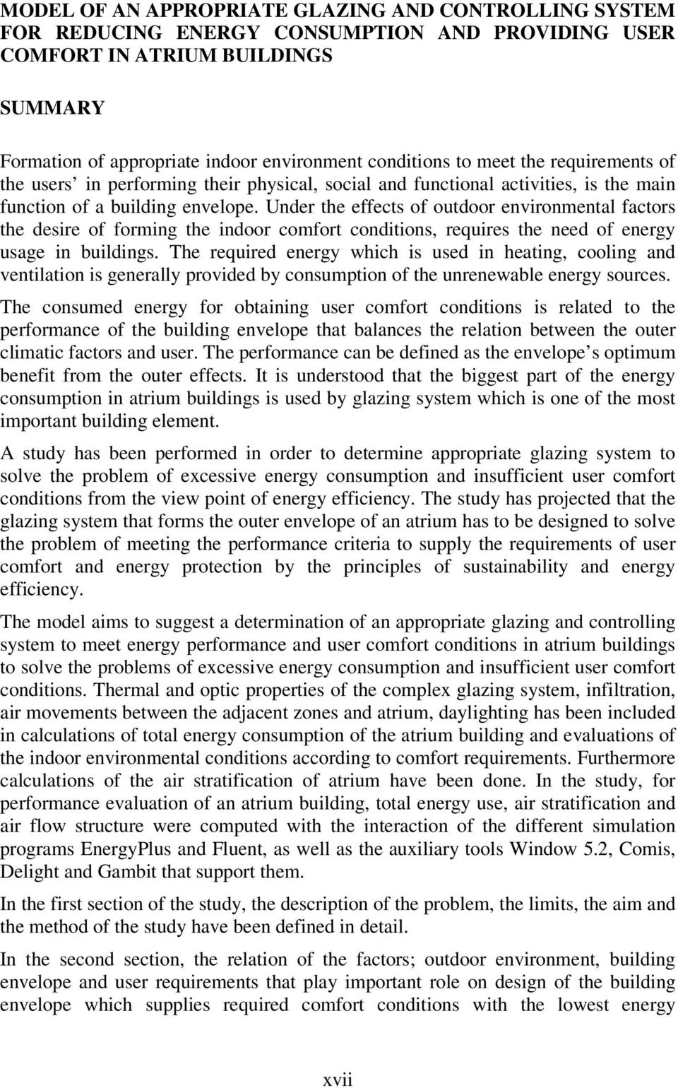 Under the effects of outdoor environmental factors the desire of forming the indoor comfort conditions, requires the need of energy usage in buildings.