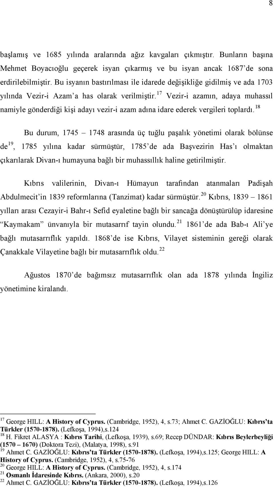 17 Vezir-i azamın, adaya muhassıl namiyle gönderdiği kişi adayı vezir-i azam adına idare ederek vergileri toplardı.