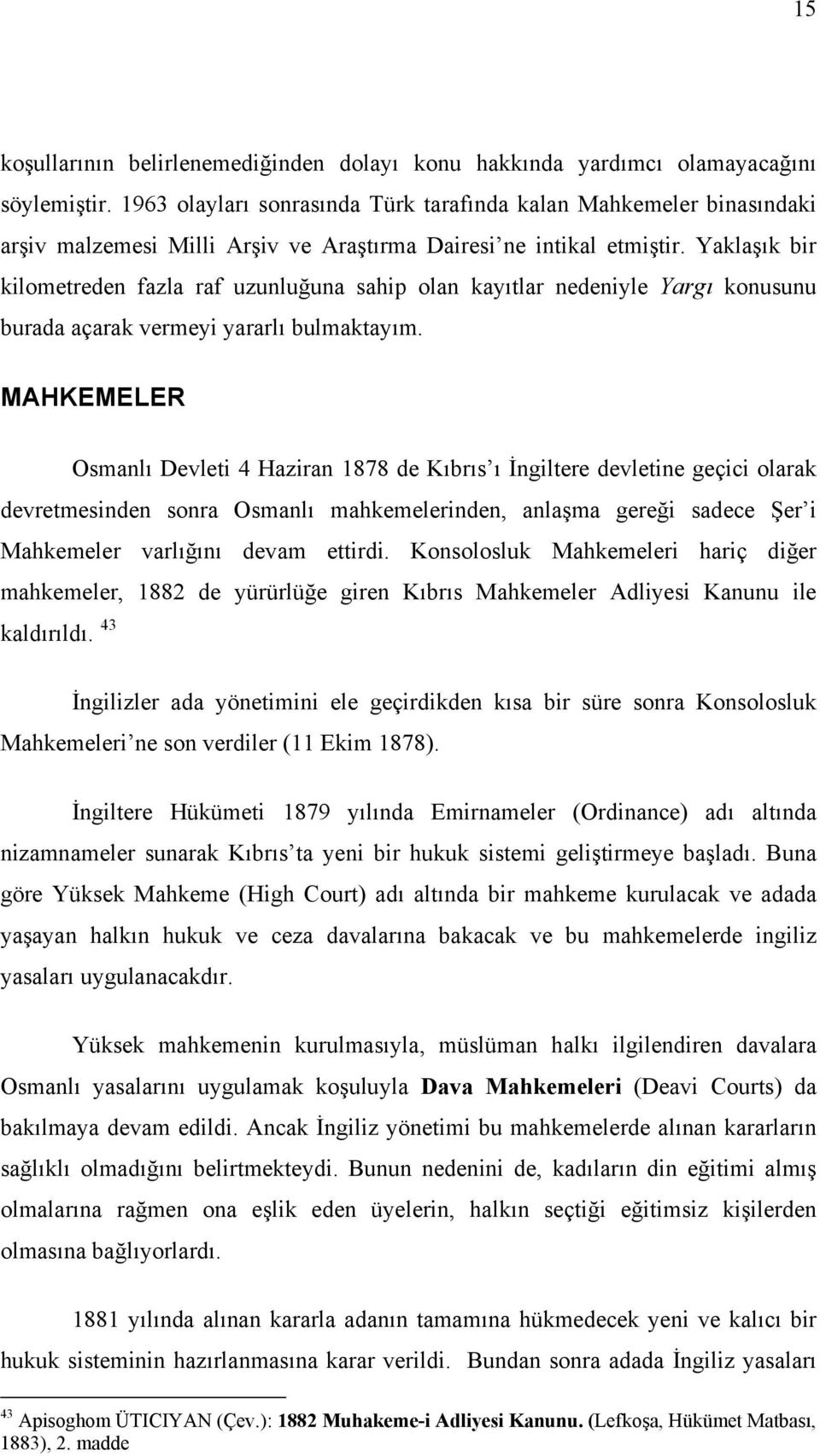 Yaklaşık bir kilometreden fazla raf uzunluğuna sahip olan kayıtlar nedeniyle Yargı konusunu burada açarak vermeyi yararlı bulmaktayım.