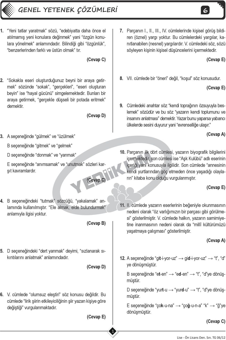 Bu cümlelerdeki yargılar, kanıtlanabilen (nesnel) yargılardır. V. cümledeki söz, sözü söyleyen kişinin kişisel düşüncelerini içermektedir.