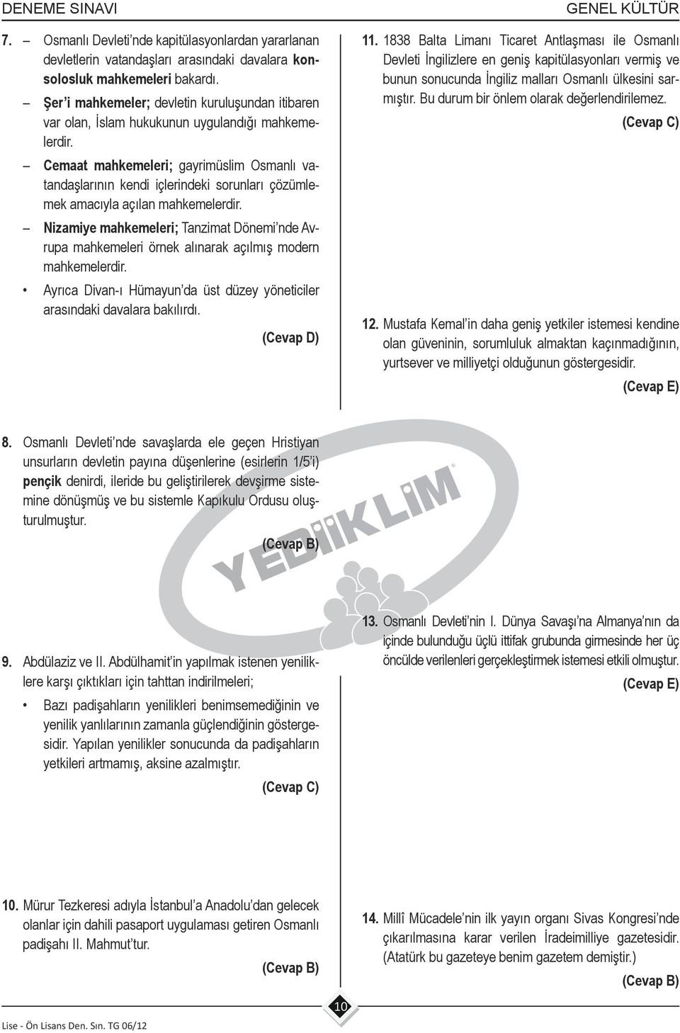 Cemaat mahkemeleri; gayrimüslim Osmanlı vatandaşlarının kendi içlerindeki sorunları çözümlemek amacıyla açılan mahkemelerdir.