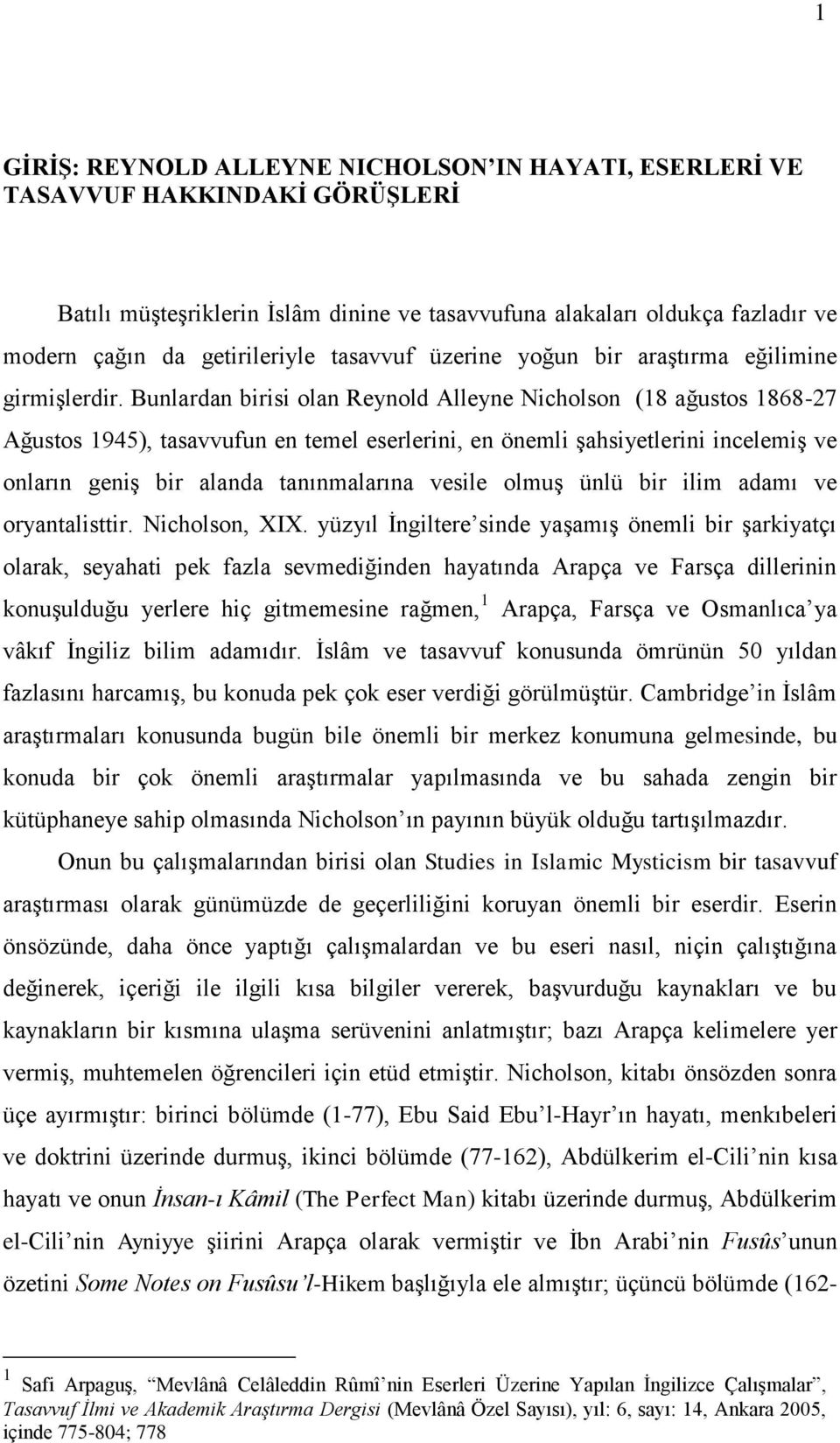 Bunlardan birisi olan Reynold Alleyne Nicholson (18 ağustos 1868-27 Ağustos 1945), tasavvufun en temel eserlerini, en önemli şahsiyetlerini incelemiş ve onların geniş bir alanda tanınmalarına vesile