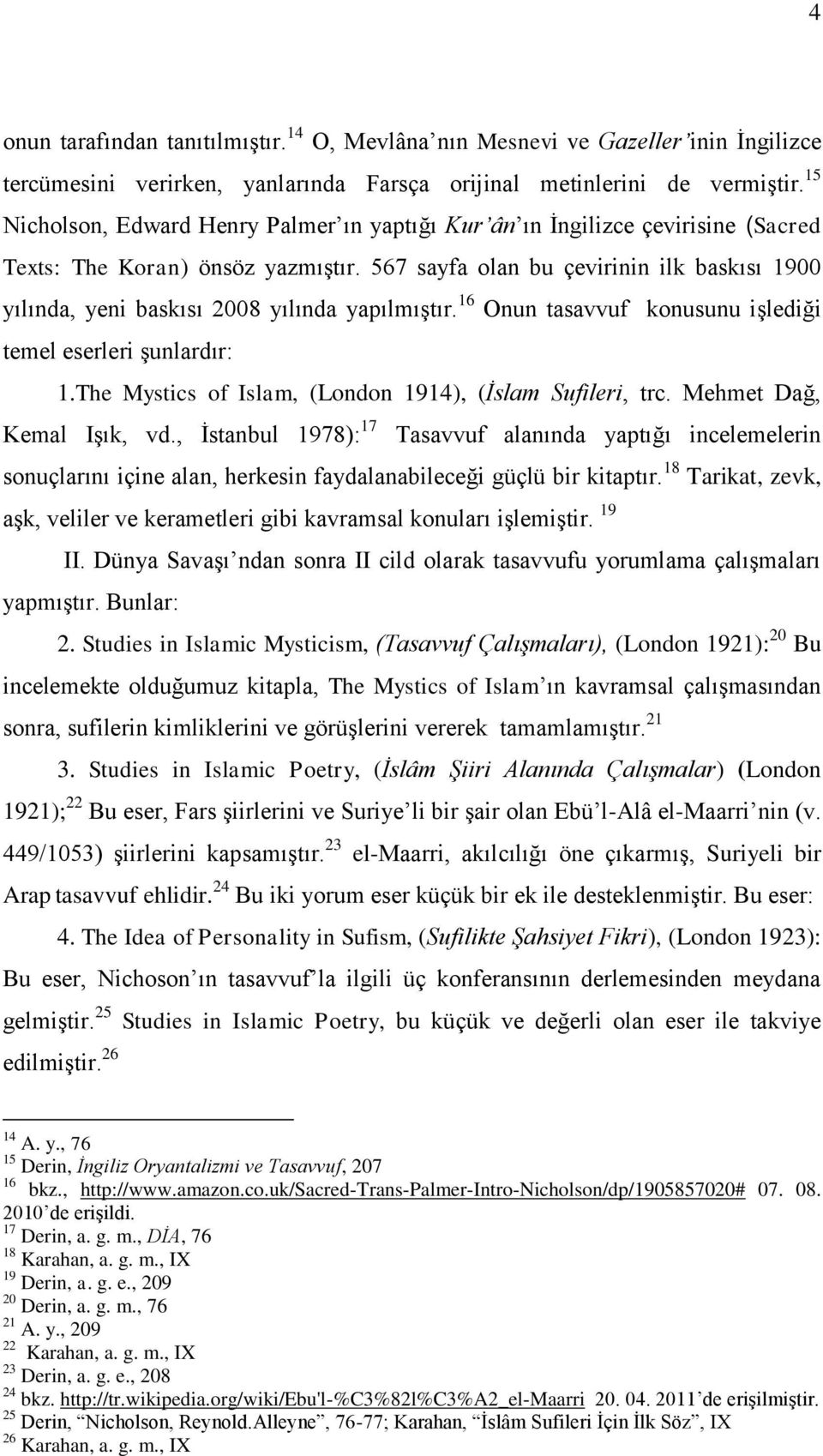 567 sayfa olan bu çevirinin ilk baskısı 1900 yılında, yeni baskısı 2008 yılında yapılmıştır. 16 Onun tasavvuf konusunu işlediği temel eserleri şunlardır: 1.