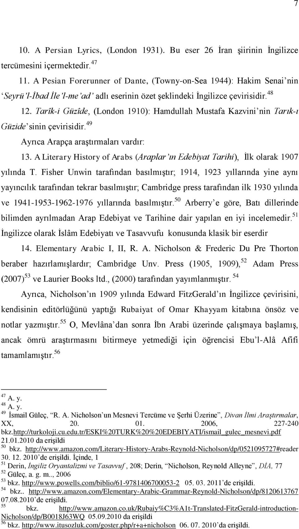 Tarîk-i Güzîde, (London 1910): Hamdullah Mustafa Kazvini nin Tarık-ı Güzide sinin çevirisidir. 49 Ayrıca Arapça araştırmaları vardır: 13.