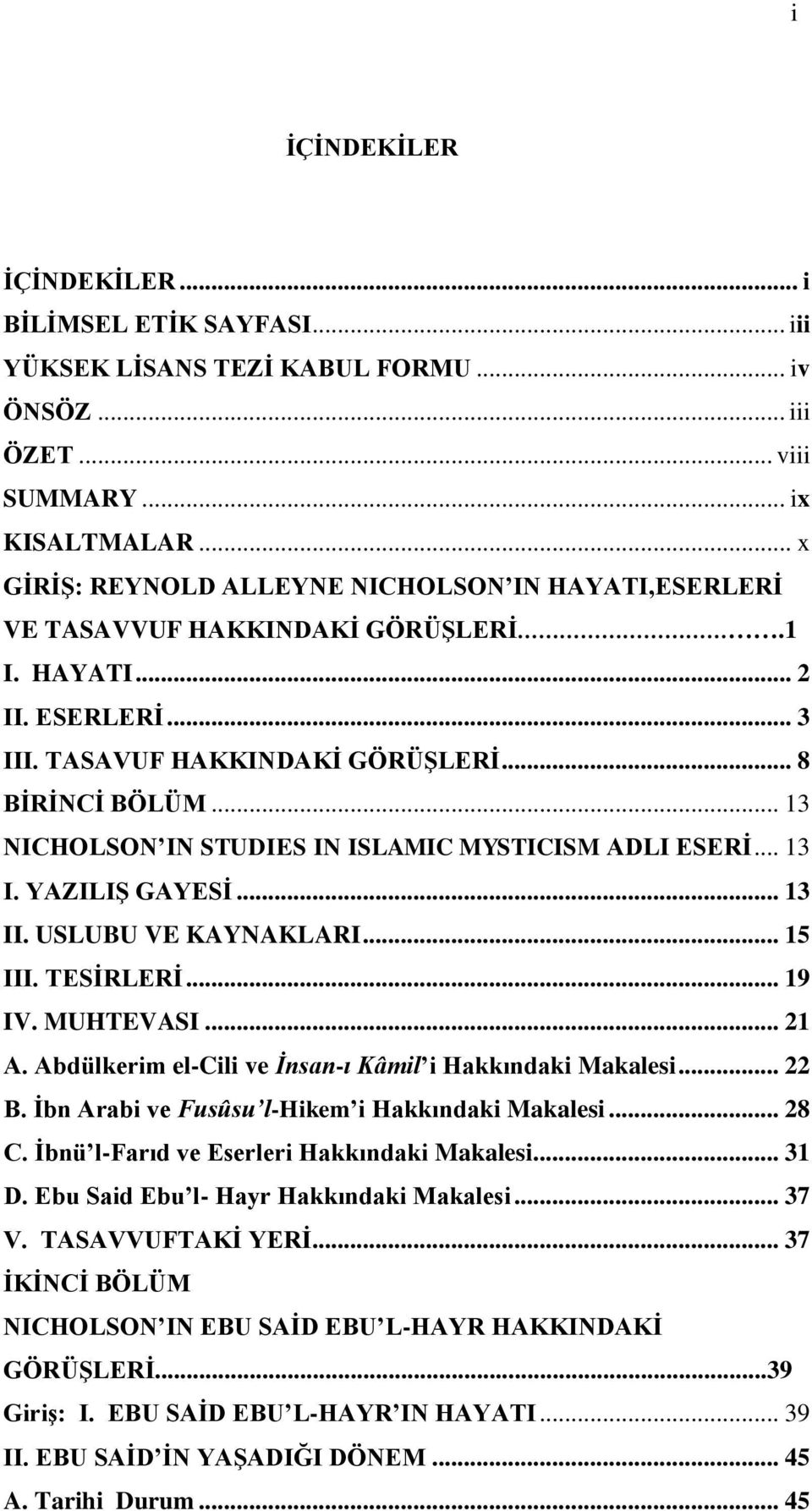 .. 13 NICHOLSON IN STUDIES IN ISLAMIC MYSTICISM ADLI ESERİ... 13 I. YAZILIŞ GAYESİ... 13 II. USLUBU VE KAYNAKLARI... 15 III. TESİRLERİ... 19 IV. MUHTEVASI... 21 A.