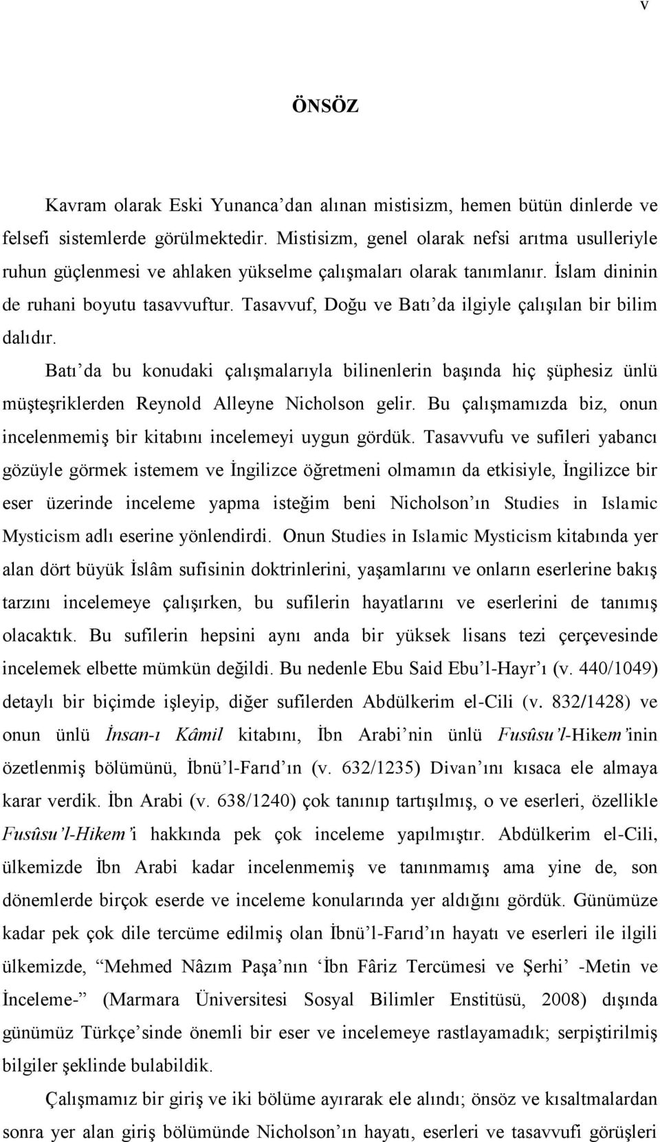 Tasavvuf, Doğu ve Batı da ilgiyle çalışılan bir bilim dalıdır. Batı da bu konudaki çalışmalarıyla bilinenlerin başında hiç şüphesiz ünlü müşteşriklerden Reynold Alleyne Nicholson gelir.