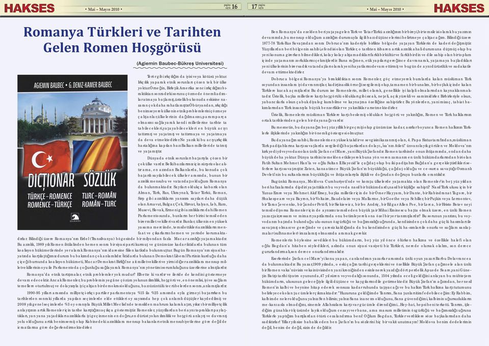 örneğin, Birleşik Amerika zenci ırkçılığını bıraktıktan sonradır ki sorunu çözmede önemli adımlar atmaya başlamış,üstelik bu konuda eskisine nazaran çok daha rahatlamıştır.