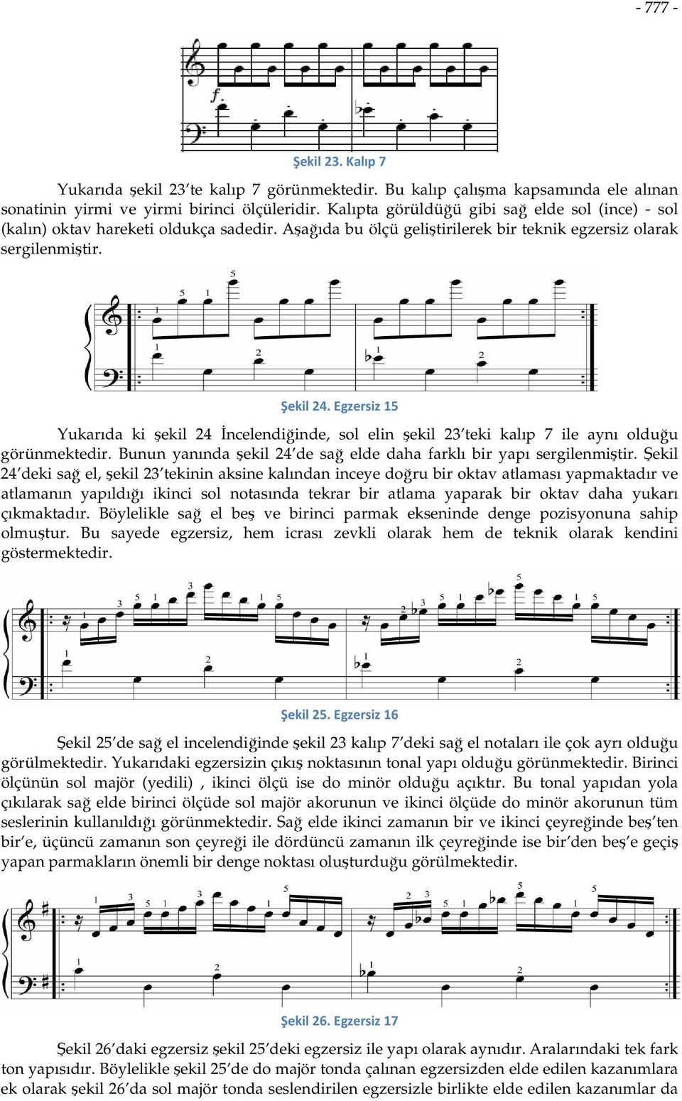 Egzersiz 15 Yukarıda ki şekil 24 İncelendiğinde, sol elin şekil 23 teki kalıp 7 ile aynı olduğu görünmektedir. Bunun yanında şekil 24 de sağ elde daha farklı bir yapı sergilenmiştir.