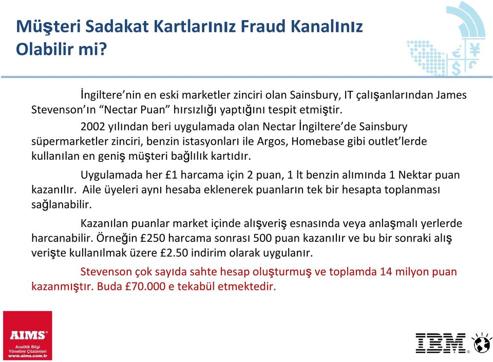 Uygulamada her 1 harcama için 2 puan, 1 lt benzin alımında 1 Nektar puan kazanılır. Aile üyeleri aynı hesaba eklenerek puanların tek bir hesapta toplanması sağlanabilir.