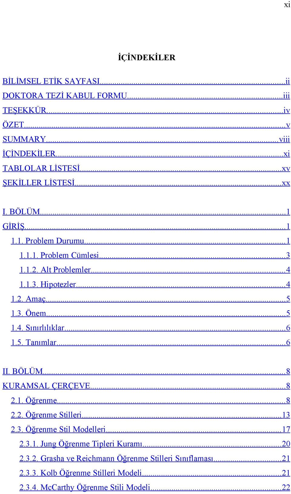 .. 6 1.5. Tanımlar... 6 II. BÖLÜM... 8 KURAMSAL ÇERÇEVE... 8 2.1. Öğrenme... 8 2.2. Öğrenme Stilleri... 13 2.3. Öğrenme Stil Modelleri... 17 2.3.1. Jung Öğrenme Tipleri Kuramı.