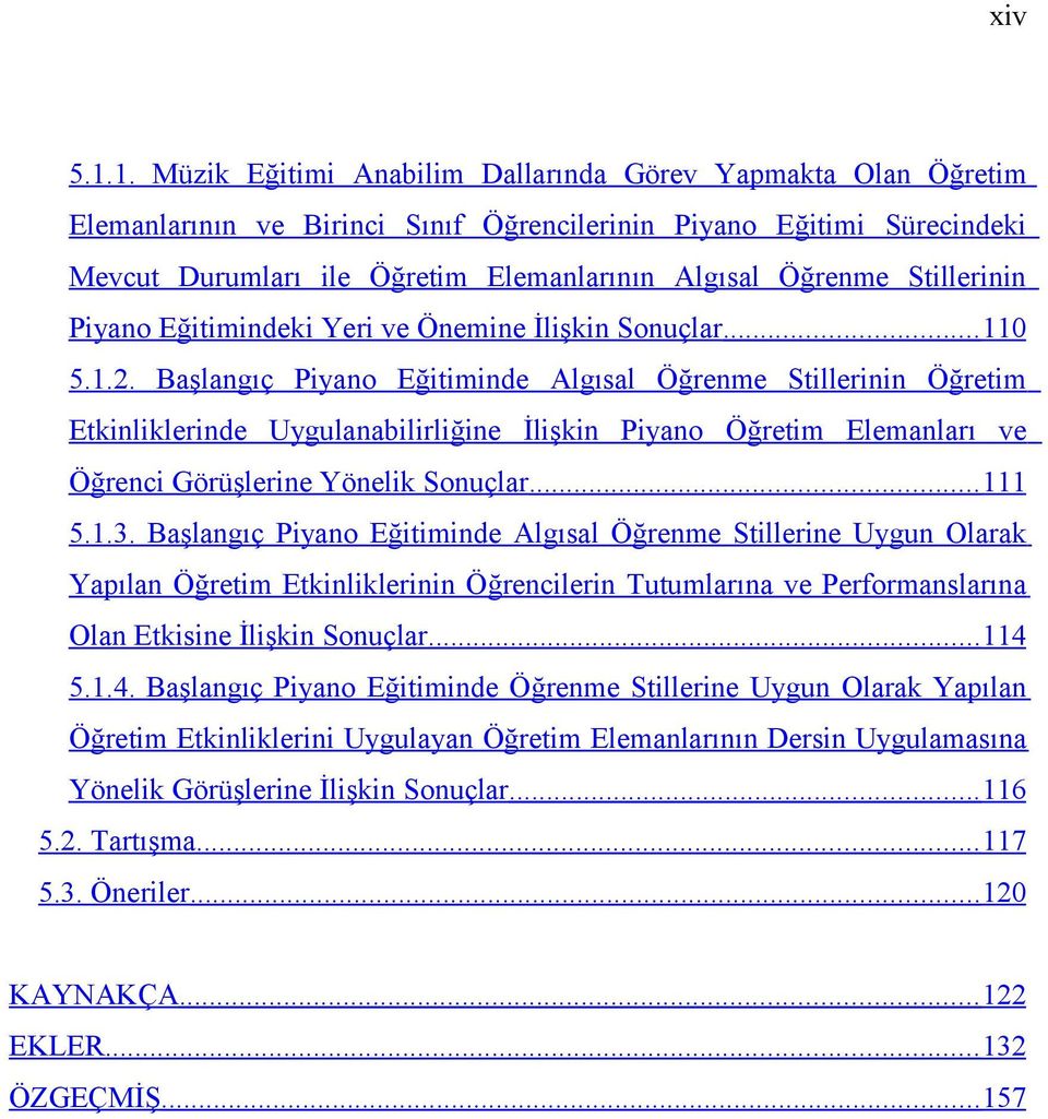 Stillerinin Piyano Eğitimindeki Yeri ve Önemine İlişkin Sonuçlar... 110 5.1.2.