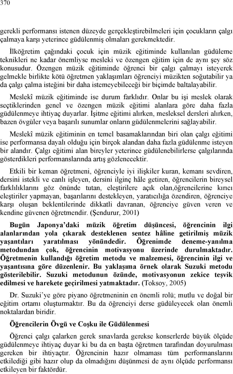 Özengen müzik eğitiminde öğrenci bir çalgı çalmayı isteyerek gelmekle birlikte kötü öğretmen yaklaşımları öğrenciyi müzikten soğutabilir ya da çalgı çalma isteğini bir daha istemeyebileceği bir