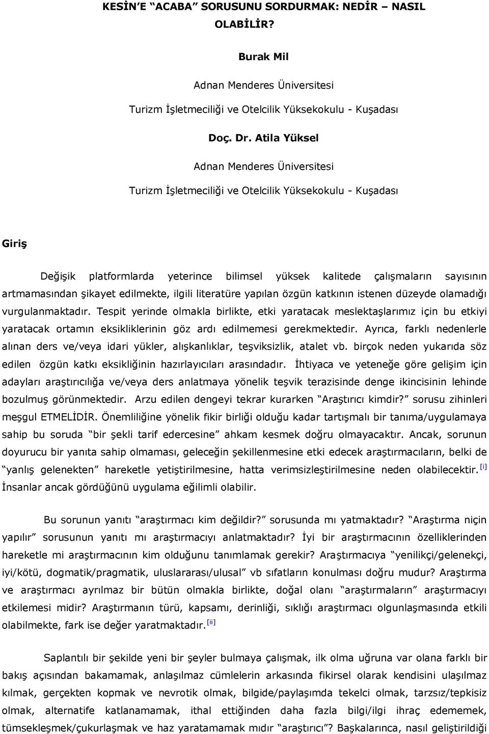 şikayet edilmekte, ilgili literatüre yapılan özgün katkının istenen düzeyde olamadığı vurgulanmaktadır.