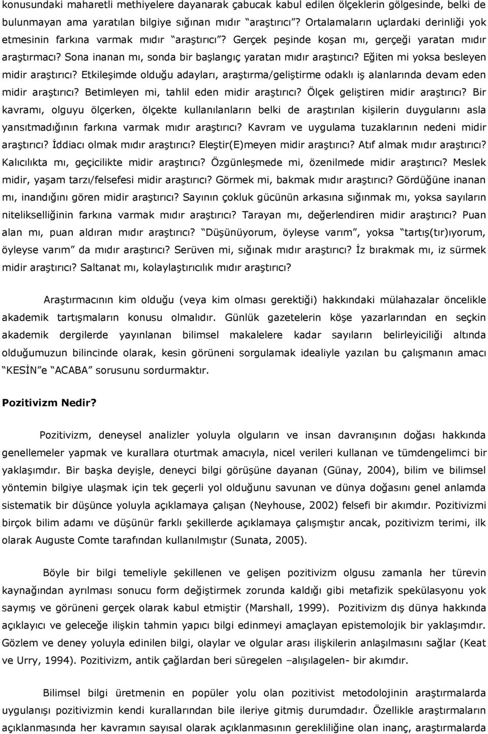 Sona inanan mı, sonda bir başlangıç yaratan mıdır araştırıcı? Eğiten mi yoksa besleyen midir araştırıcı?