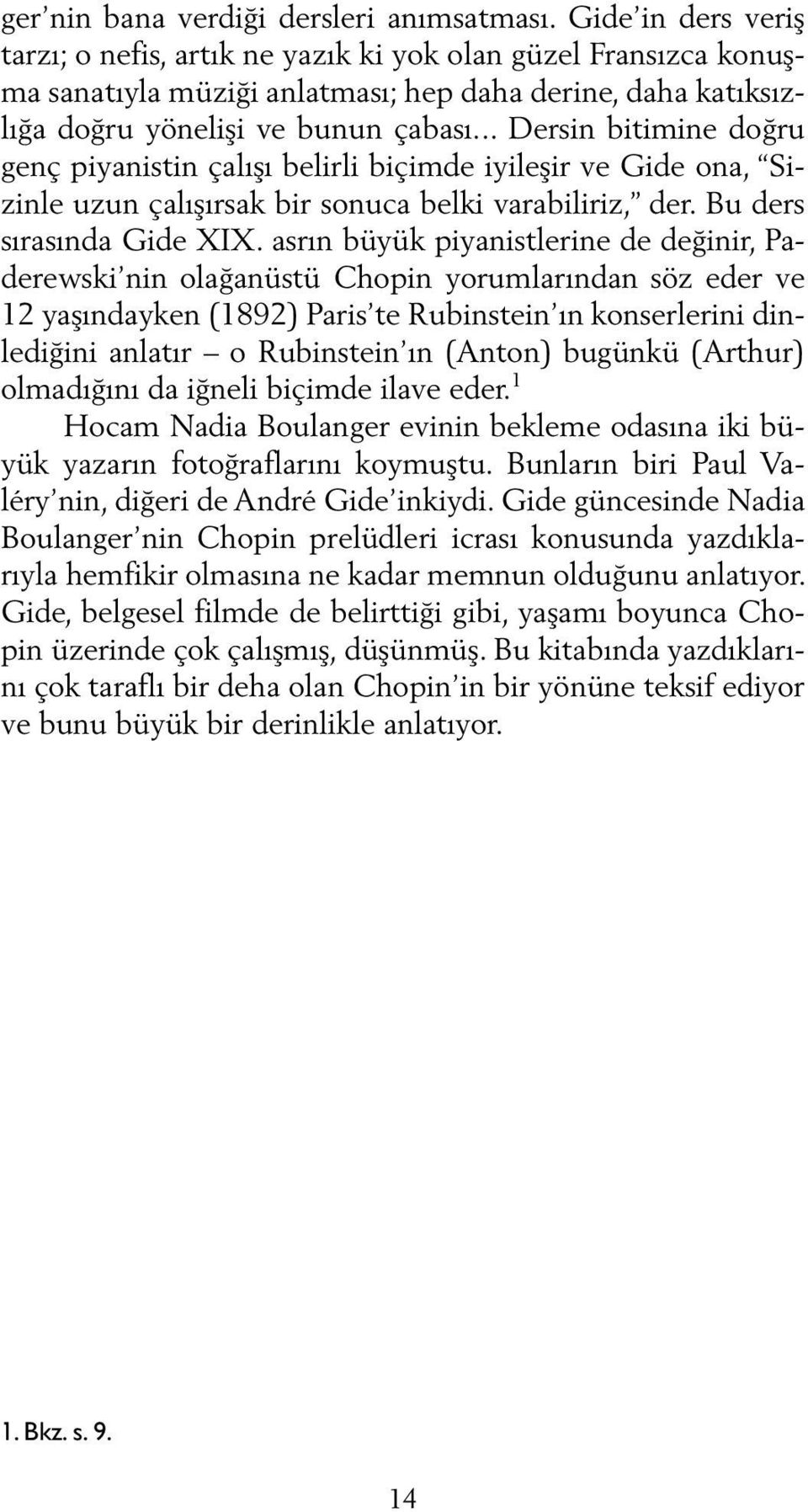 .. Dersin bitimine doğru genç piyanistin çalışı belirli biçimde iyileşir ve Gide ona, Sizinle uzun çalışırsak bir sonuca belki varabiliriz, der. Bu ders sırasında Gide XIX.