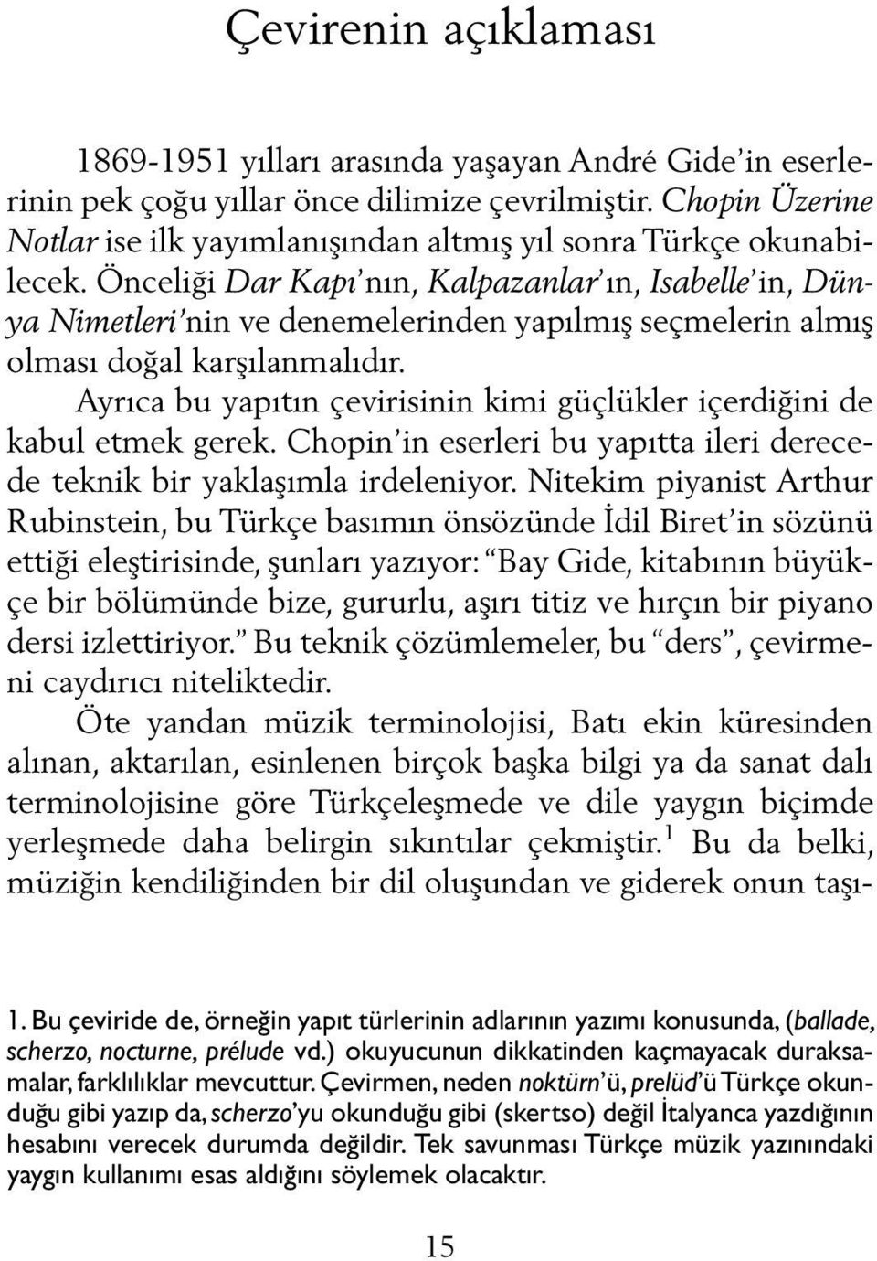 Önceliği Dar Kapı nın, Kalpazanlar ın, Isabelle in, Dünya Nimetleri nin ve denemelerinden yapılmış seçmelerin almış olması doğal karşılanmalıdır.