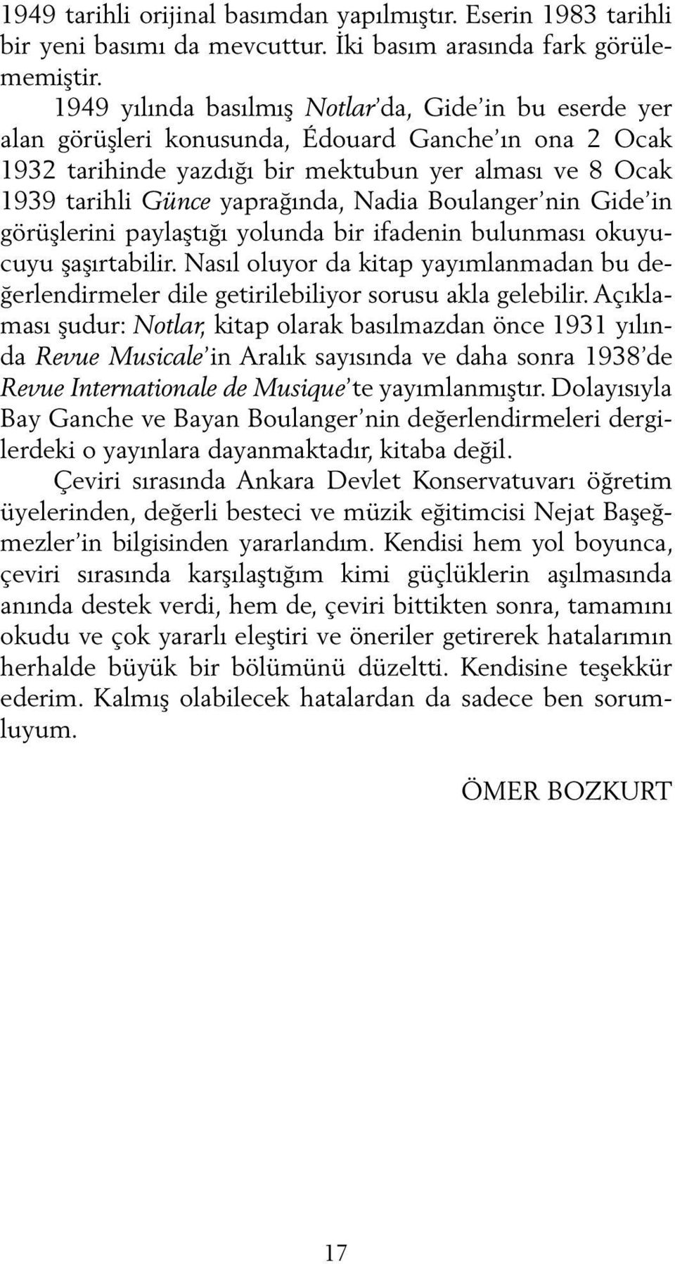 Nadia Bou langer nin Gide in görüşlerini paylaştığı yolunda bir ifadenin bulunması okuyucuyu şaşırtabilir.