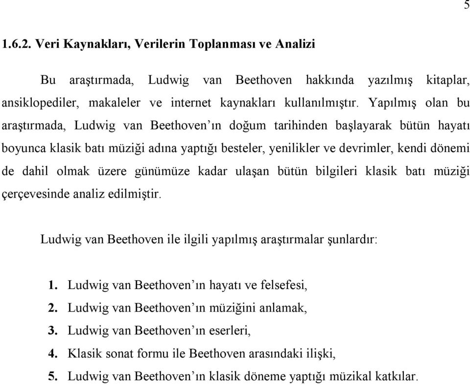 üzere günümüze kadar ulaşan bütün bilgileri klasik batı müziği çerçevesinde analiz edilmiştir. Ludwig van Beethoven ile ilgili yapılmış araştırmalar şunlardır: 1.