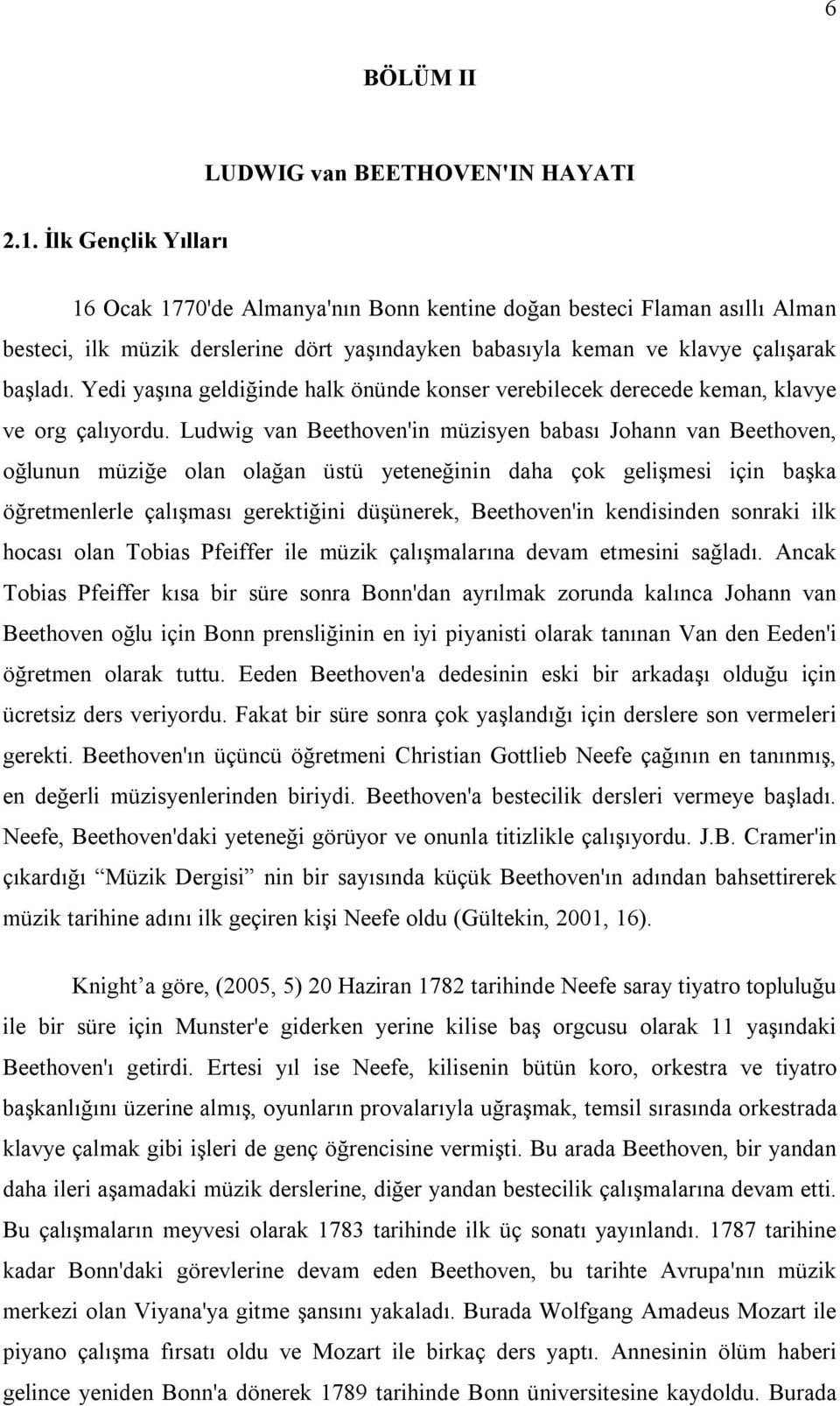 Yedi yaşına geldiğinde halk önünde konser verebilecek derecede keman, klavye ve org çalıyordu.