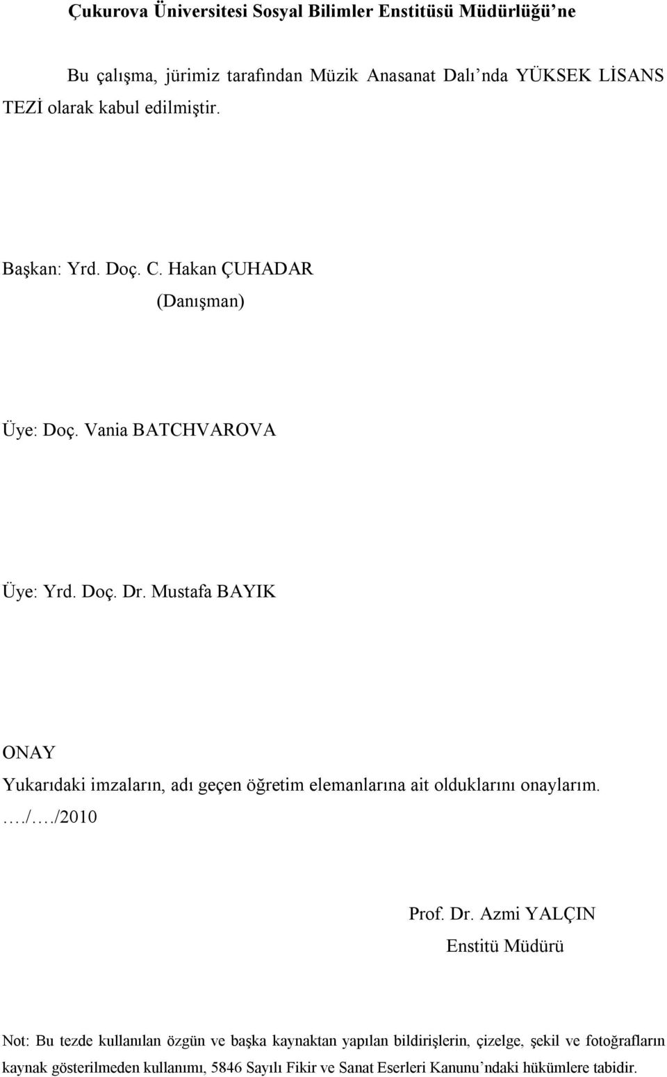 Mustafa BAYIK ONAY Yukarıdaki imzaların, adı geçen öğretim elemanlarına ait olduklarını onaylarım.././2010 Prof. Dr.