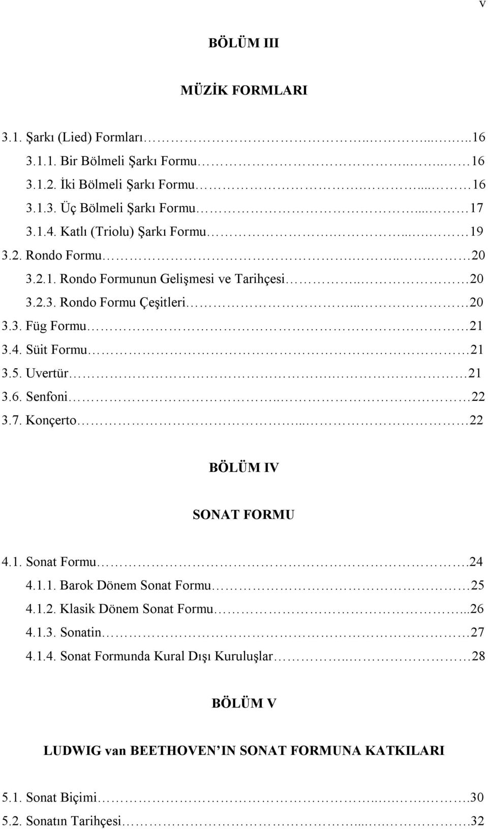 5. Uvertür. 21 3.6. Senfoni.. 22 3.7. Konçerto... 22 BÖLÜM IV SONAT FORMU 4.1. Sonat Formu.24 4.1.1. Barok Dönem Sonat Formu 25 4.1.2. Klasik Dönem Sonat Formu...26 4.1.3. Sonatin 27 4.