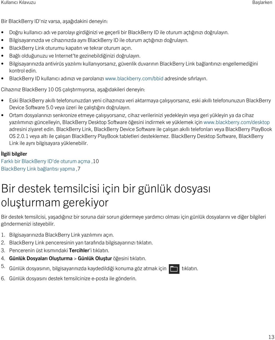 Bağlı olduğunuzu ve Internet'te gezinebildiğinizi doğrulayın. Bilgisayarınızda antivirüs yazılımı kullanıyorsanız, güvenlik duvarının BlackBerry Link bağlantınızı engellemediğini kontrol edin.