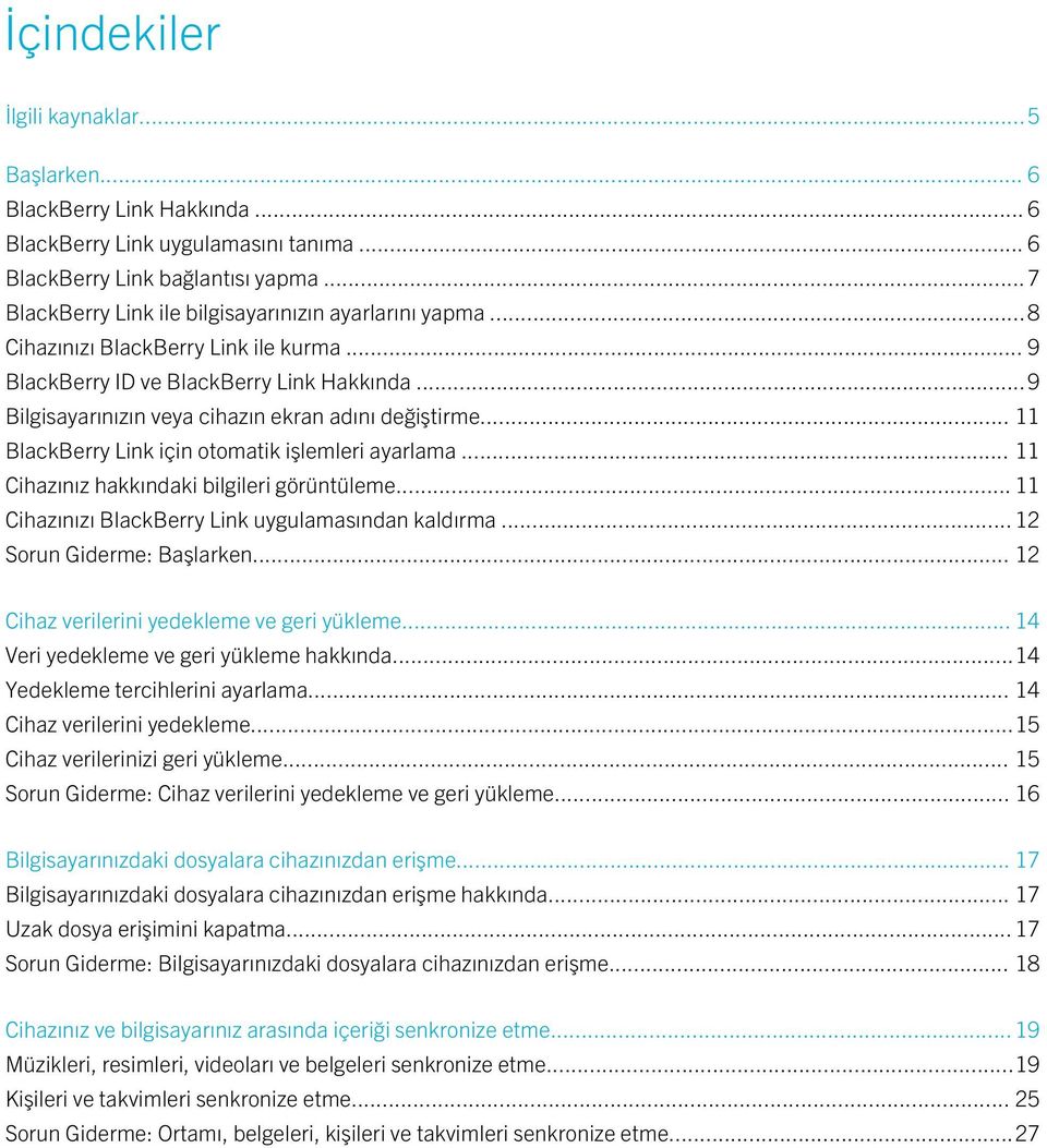 ..9 Bilgisayarınızın veya cihazın ekran adını değiştirme... 11 BlackBerry Link için otomatik işlemleri ayarlama... 11 Cihazınız hakkındaki bilgileri görüntüleme.