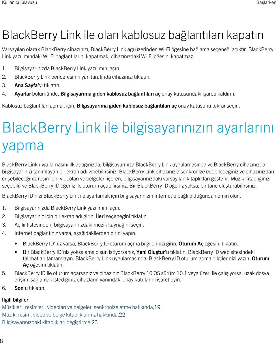 Ayarlar bölümünde, Bilgisayarıma giden kablosuz bağlantıları aç onay kutusundaki işareti kaldırın.