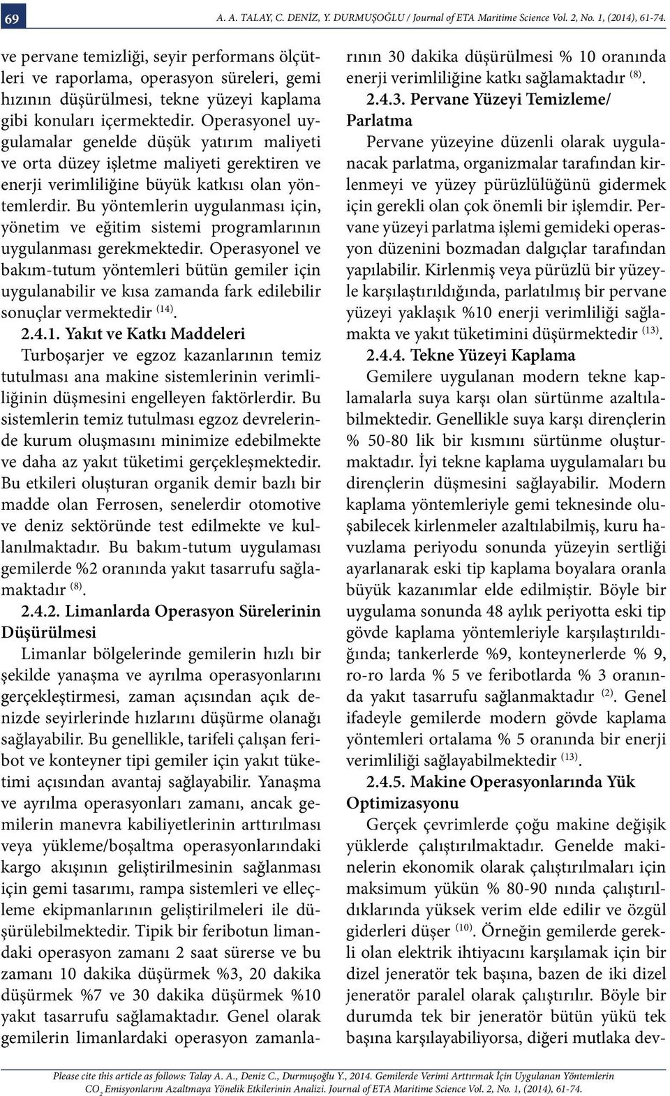 Operasyonel uygulamalar genelde düşük yatırım maliyeti ve orta düzey işletme maliyeti gerektiren ve enerji verimliliğine büyük katkısı olan yöntemlerdir.