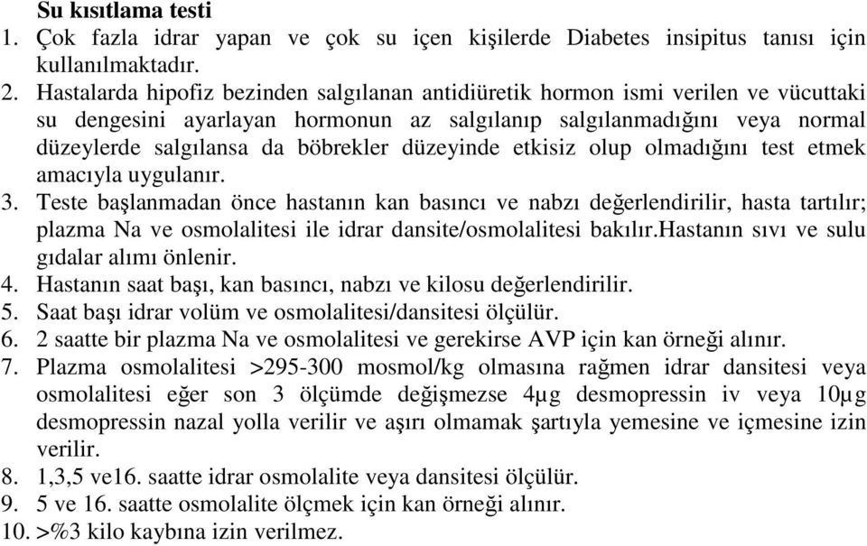 düzeyinde etkisiz olup olmadığını test etmek amacıyla uygulanır. 3.