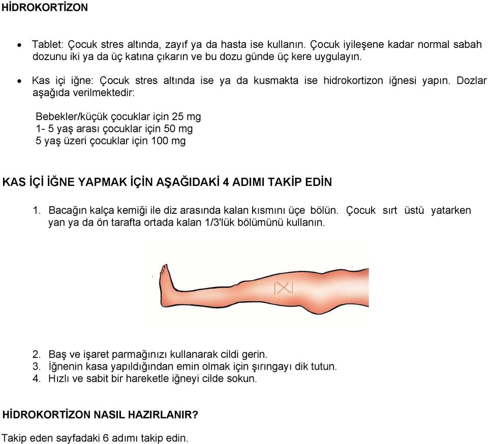 Dozlar aşağıda verilmektedir: Bebekler/küçük çocuklar için 25 mg 1-5 yaş arası çocuklar için 50 mg 5 yaş üzeri çocuklar için 100 mg KAS İÇİ İĞNE YAPMAK İÇİN AŞAĞIDAKİ 4 ADIMI TAKİP EDİN 1.