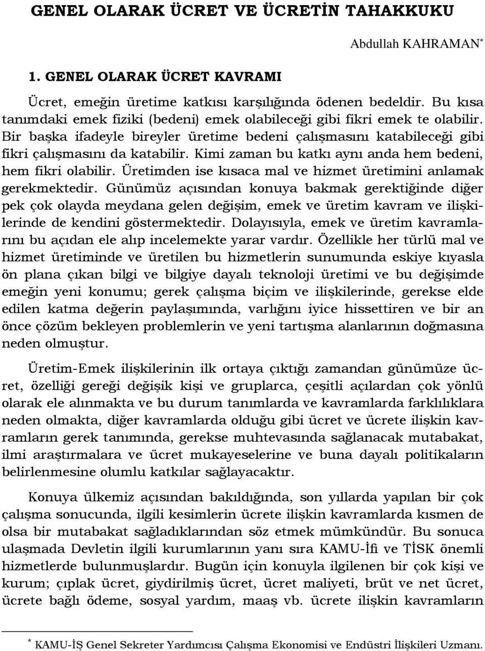 Kimi zaman bu katkı aynı anda hem bedeni, hem fikri olabilir. Üretimden ise kısaca mal ve hizmet üretimini anlamak gerekmektedir.