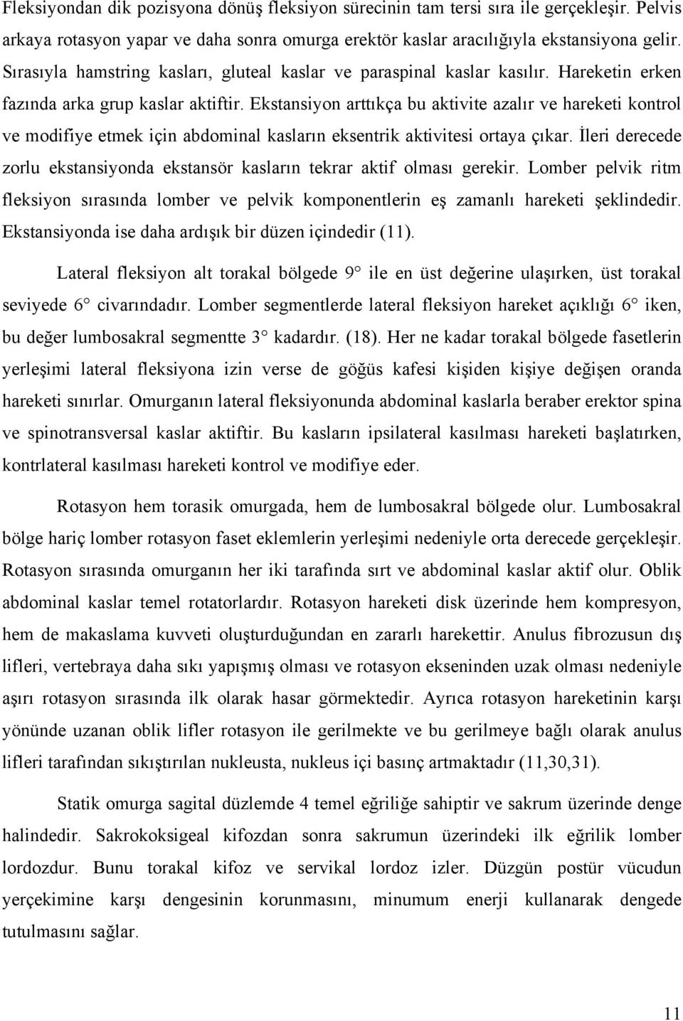 Ekstansiyon arttıkça bu aktivite azalır ve hareketi kontrol ve modifiye etmek için abdominal kasların eksentrik aktivitesi ortaya çıkar.