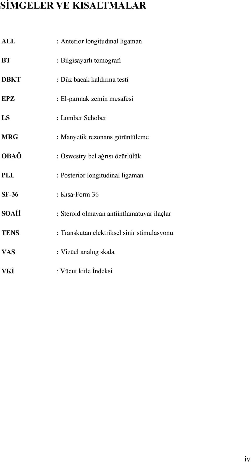 bel ağrısı özürlülük : Posterior longitudinal ligaman SF-36 : Kısa-Form 36 SOAİİ TENS VAS VKİ : Steroid olmayan