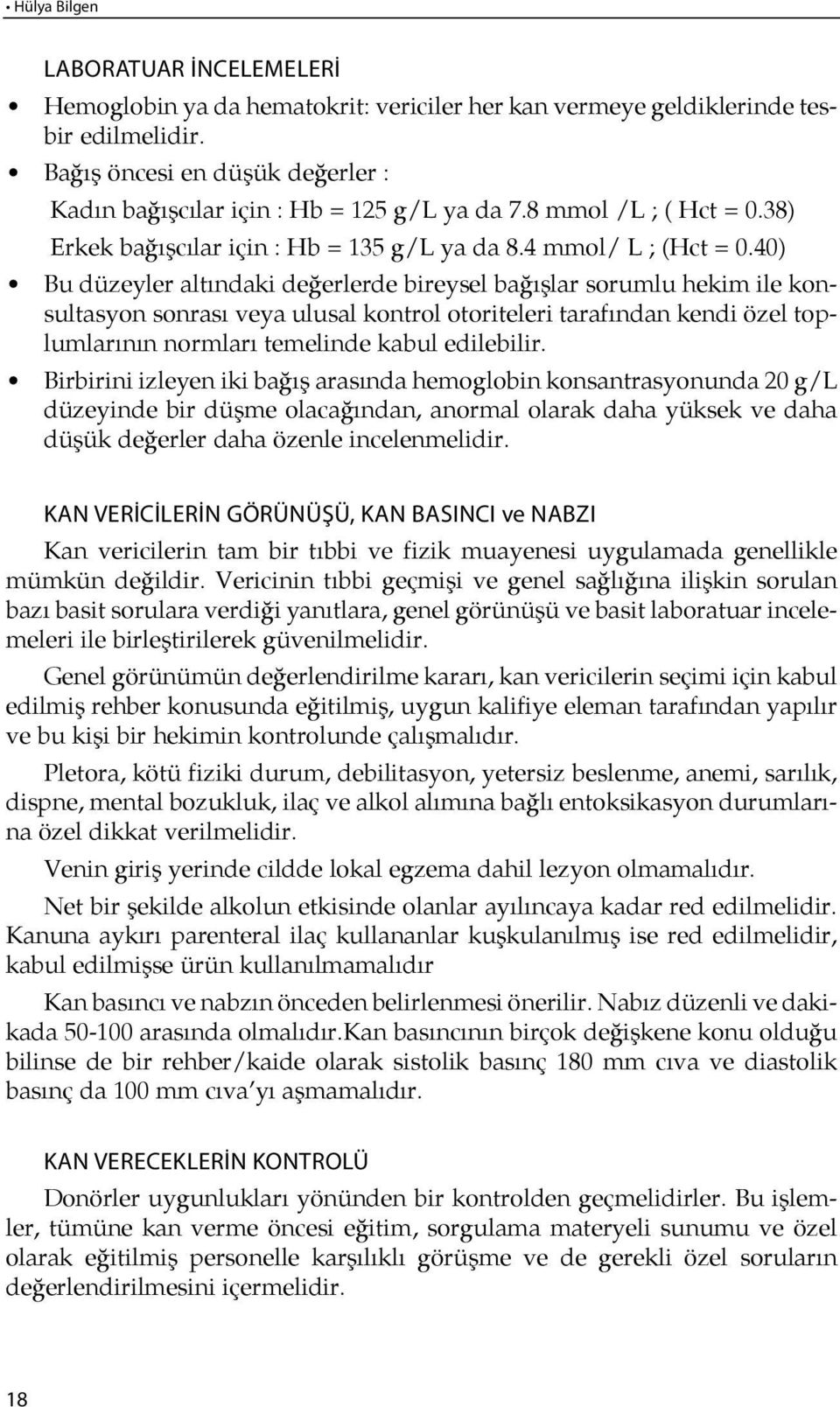 40) Bu düzeyler altındaki değerlerde bireysel ba ğışlar sorumlu hekim ile konsultasyon sonrası veya ulusal kontrol otoriteleri tarafından kendi özel toplumları nın normları temelinde kabul edilebilir.