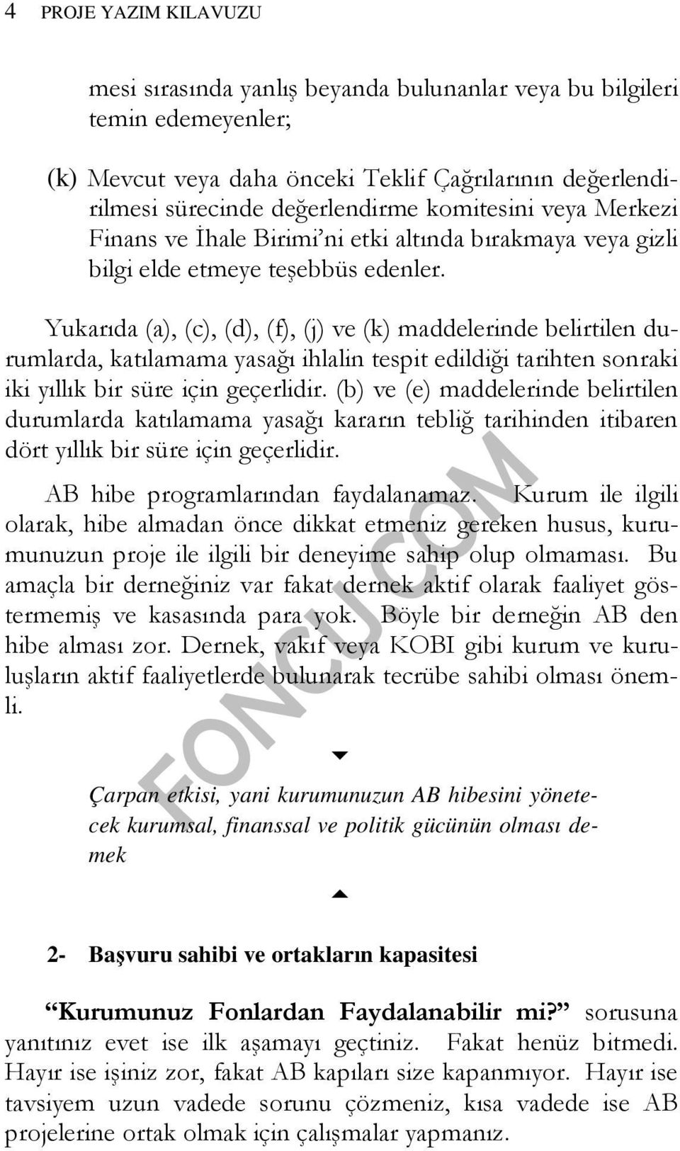 Yukarıda (a), (c), (d), (f), (j) ve (k) maddelerinde belirtilen durumlarda, katılamama yasağı ihlalin tespit edildiği tarihten sonraki iki yıllık bir süre için geçerlidir.