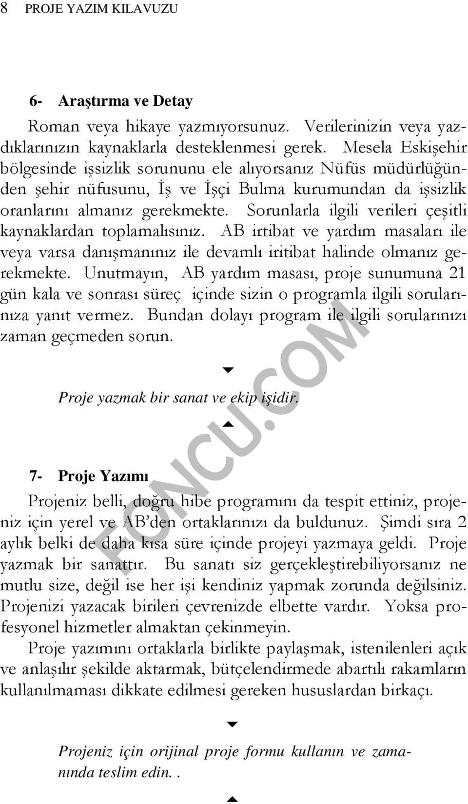 Sorunlarla ilgili verileri çeşitli kaynaklardan toplamalısınız. AB irtibat ve yardım masaları ile veya varsa danışmanınız ile devamlı iritibat halinde olmanız gerekmekte.